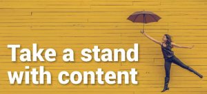 Why (and how) you should take a stand with your content